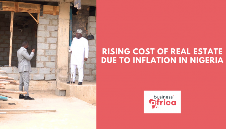 Rising cost of real estate due to inflation in Nigeria
