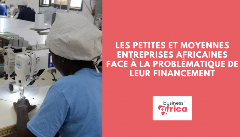 Les Petites et Moyennes Entreprises africaines face à la problématique de leur financement